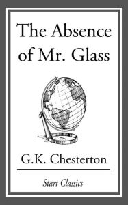 Title: The Absence of Mr. Glass, Author: G. K. Chesterton