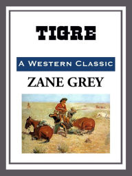 Title: Tigre, Author: Zane Grey