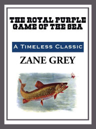 Title: The Royal Purple Game of the Sea, Author: Zane Grey