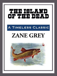 Title: Island of the Dead, Author: Zane Grey