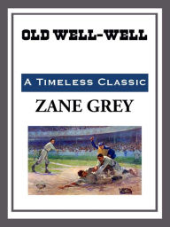 Title: Old Well-Well, Author: Zane Grey