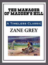 Title: The Manager of Madden's Hill, Author: Zane Grey