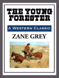 Title: The Young Forester, Author: Zane Grey