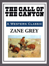 Title: The Call of the Canyon, Author: Zane Grey