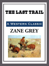 Title: The Last Trail, Author: Zane Grey