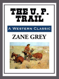 Title: The U. P. Trail, Author: Zane Grey