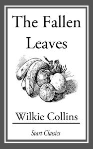 Title: The Fallen Leaves, Author: Wilkie Collins