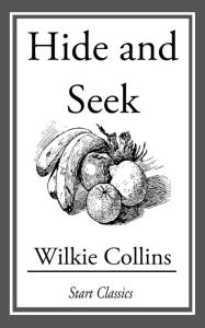 Title: Hide and Seek, Author: Wilkie Collins