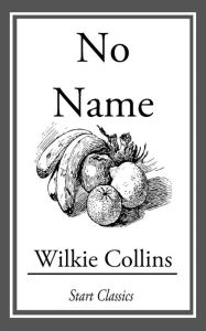 Title: No Name, Author: Wilkie Collins