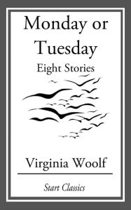 Title: Monday or Tuesday: Eight Stories, Author: Virginia Woolf