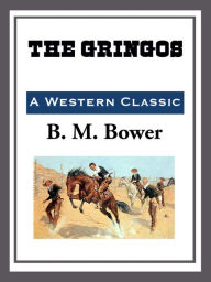 Title: The Gringos, Author: B. M. Bower