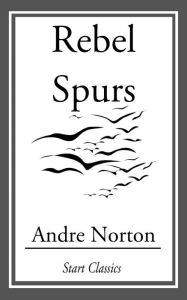 Title: Rebel Spurs, Author: Andre Norton