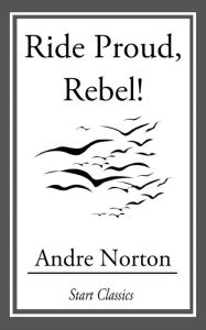 Title: Ride Proud, Rebel!, Author: Andre Norton