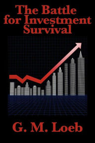 Title: The Battle for Investment Survival, Author: G. M. Loeb