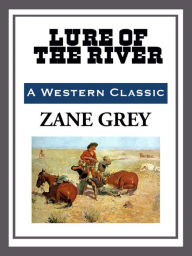 Title: Lure of the River, Author: Zane Grey