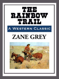 Title: The Rainbow Trail, Author: Zane Grey