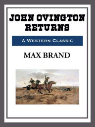 Title: John Ovington Returns, Author: Max Brand