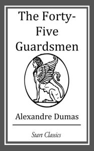 Title: The Forty-Five Guardsmen, Author: Alexandre Dumas