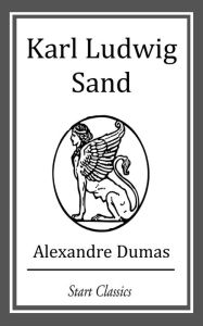 Title: Karl Ludwig Sand, Author: Alexandre Dumas