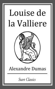 Title: Louise de la Valliere, Author: Alexandre Dumas