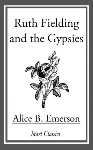 Title: Ruth Fielding and the Gypsies, Author: Alice B. Emerson