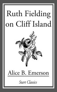 Title: Ruth Fielding on Cliff Island, Author: Alice B. Emerson