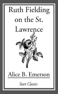 Title: Ruth Fielding on the St. Lawrence, Author: Alice B. Emerson