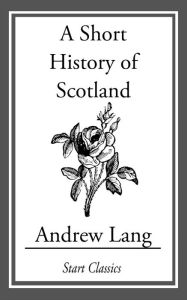 Title: A Short History of Scotland, Author: Andrew Lang