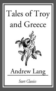 Title: Tales of Troy and Greece, Author: Andrew Lang