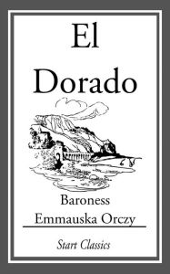 Title: El Dorado, Author: Emmauska Orczy