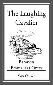 Title: The Laughing Cavalier, Author: Emmauska Orczy