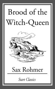 Title: Brood of the Witch-Queen, Author: Sax Rohmer