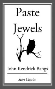 Title: Paste Jewels, Author: John Kendrick Bangs