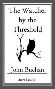 Title: The Watcher by the Threshold, Author: John Buchan