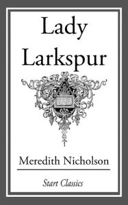 Title: Lady Larkspur, Author: Meredith Nicholson