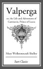 Valperga: or, the Life and Adventures of Castruccio, Prince of Lucca