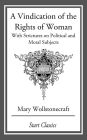 A Vindication of the Rights of Woman: With Strictures on Political and Moral Subjects