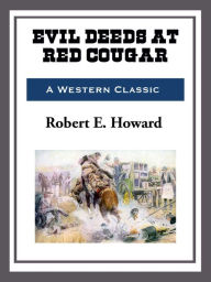 Title: Evil Deeds at Red Cougar, Author: Robert E. Howard