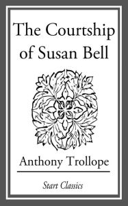 Title: The Courtship of Susan Bell, Author: Anthony Trollope