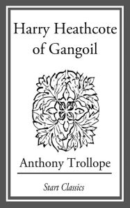 Title: Harry Heathcote of Gangoil: A Tale of Australian Bush-Life, Author: Anthony Trollope