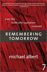 Title: Remembering Tomorrow: From SDS to Life After Capitalism: A Memoir, Author: Michael Albert