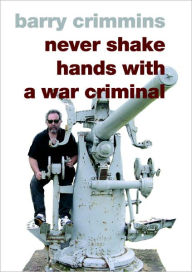 Title: Never Shake Hands with a War Criminal, Author: Barry Crimmins