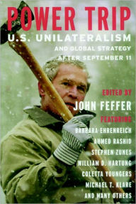 Title: Power Trip: U.S. Unilateralism and Global Strategy After September 11, Author: John Feffer