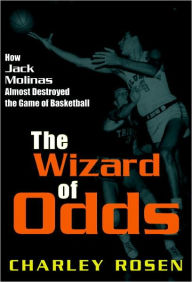 Title: The Wizard of Odds: How Jack Molinas Almost Destroyed the Game of Basketball, Author: Charley Rosen