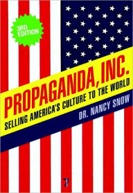 Title: Propaganda, Inc.: Selling America's Culture to the World, Author: Nancy Snow