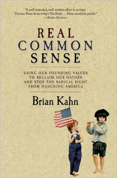 Real Common Sense: Using Our Founding Values to Reclaim Our Nation and Stop the Radical Right from Hijacking America