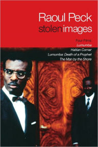 Title: Stolen Images: Lumumba and the Early Films of Raoul Peck, Author: Raoul Peck