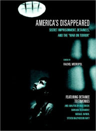 Title: America's Disappeared: Secret Imprisonment, Detainees, and the War on Terror, Author: Rachel Meeropol