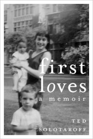 Title: First Loves: A Memoir, Author: Ted Solotaroff