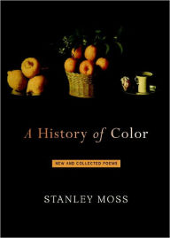 Title: A History of Color: New and Selected Poems, Author: Stanley Moss